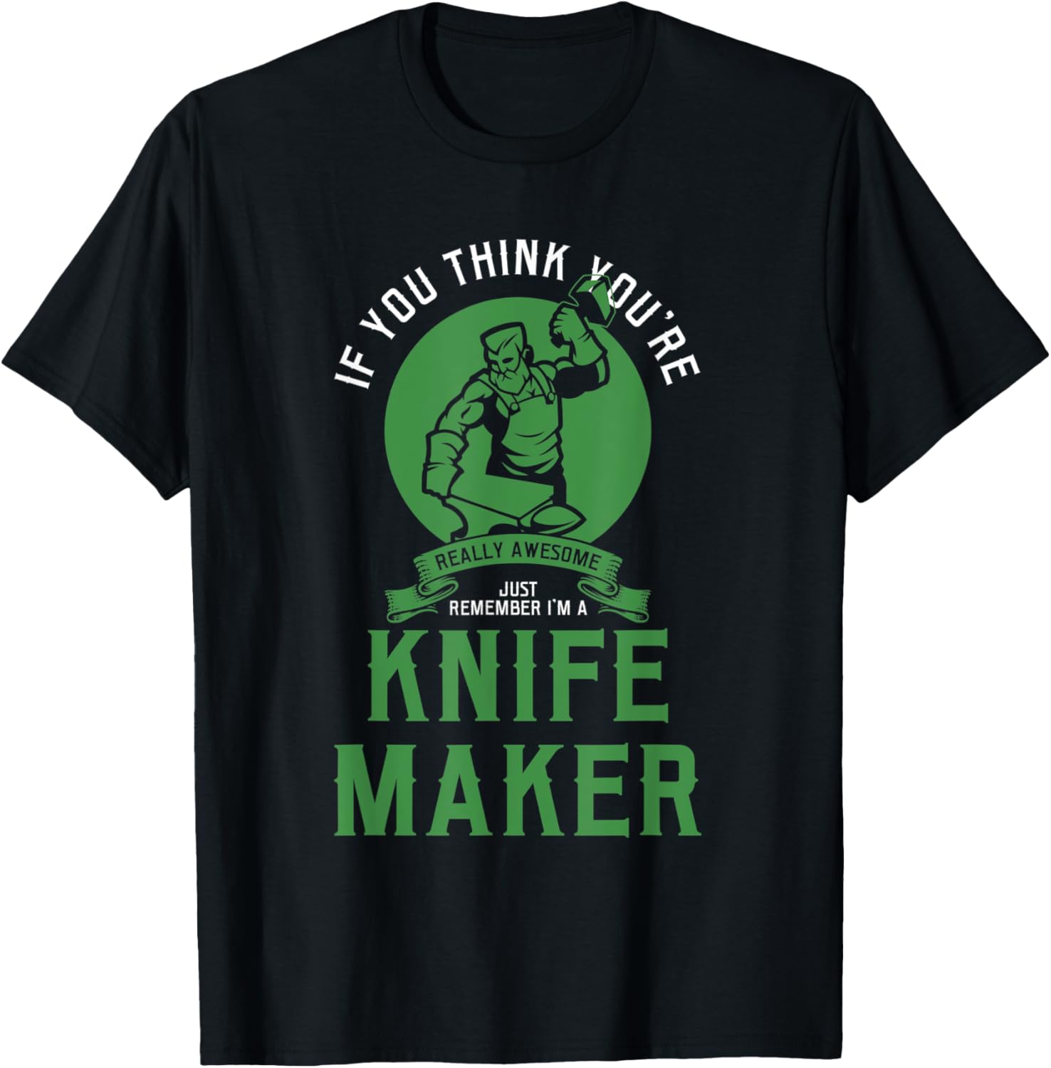 if you think you're really remember I'm a knife maker knives Apparel | US Viral Style | Aesthetic Fit