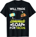 Soap Making Lovers Will Trade Tacos Homemade Soap Maker Apparel | High Search Volume | Comfort Daily Wear