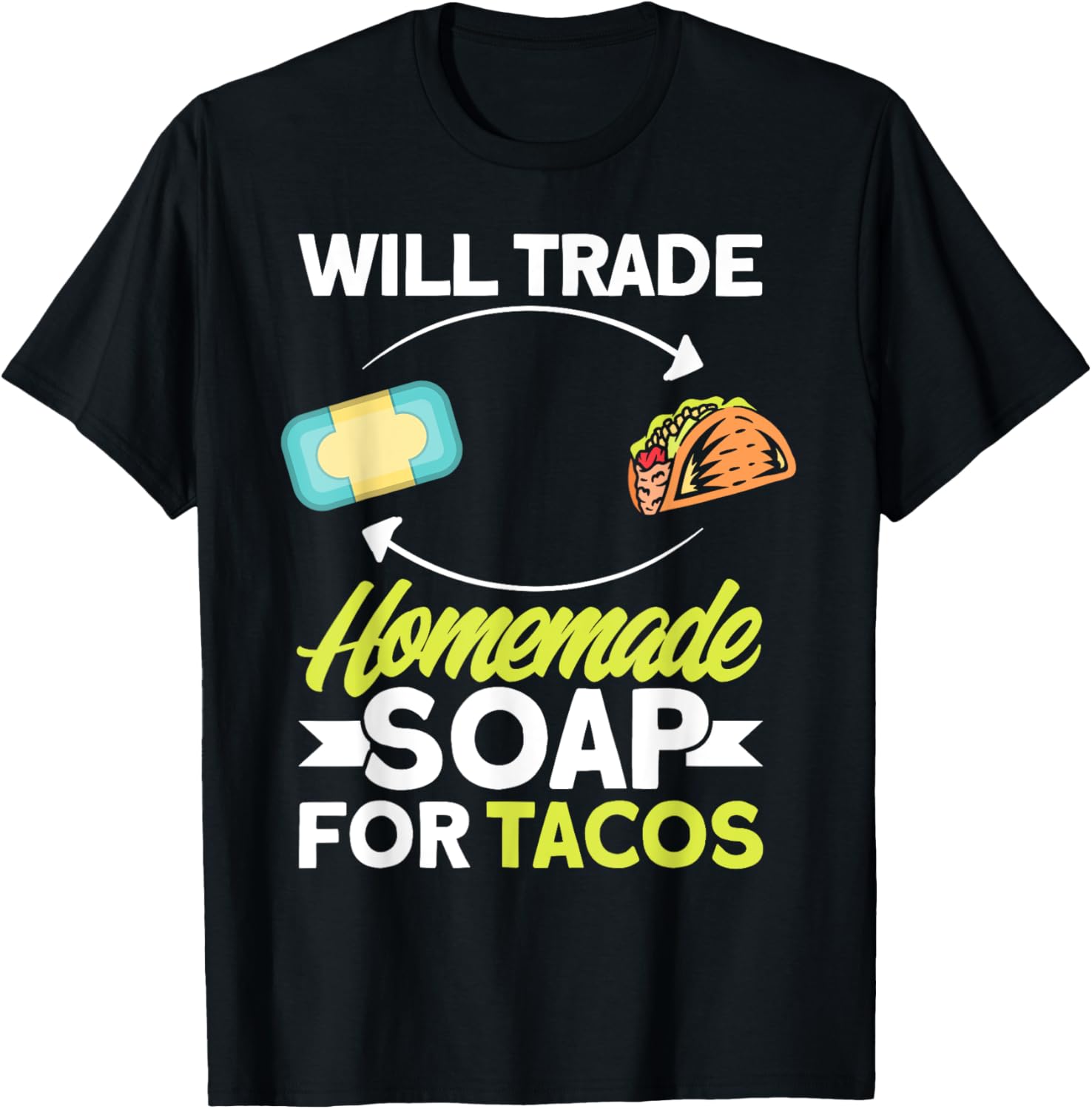 Soap Making Lovers Will Trade Tacos Homemade Soap Maker Apparel | High Search Volume | Comfort Daily Wear