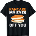Pancake My Eyes Off You. Breakfast Pancake Maker Apparel | High Search Volume | Aesthetic Fit