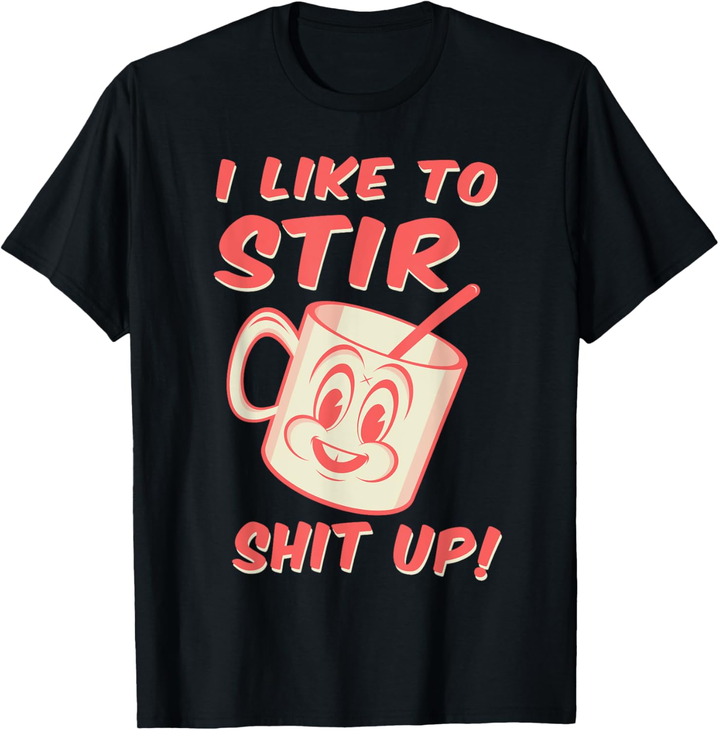 I Like to Stir Shit Up Troublemaker Tshirt Gift T-Shirt | Trending 2025 | Aesthetic Fit