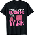 Funny Knitting Wife Will Trade Husband For Yarn Yarn Supply | High Search Volume | Best Seller Choice