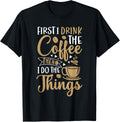 First I Drink Coffee Barista Funny Coffee Lover Coffeemaker Apparel | Trending 2025 | Aesthetic Fit