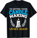 I'm Getting Those Candle Making Urges Again Candle Maker Apparel | Best Seller Pick | Comfort Daily Wear