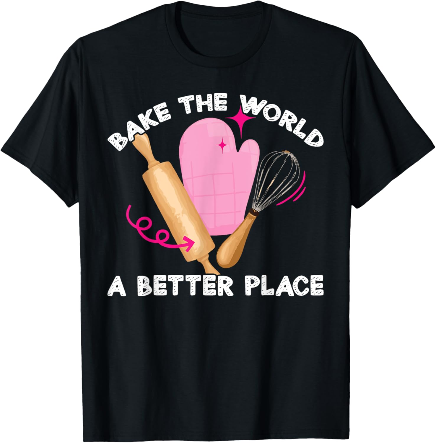 Bake Baking Bake The World A Better Place Apparel | Bestseller Style | Perfect Gift Choice
