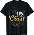 Funny Pizza - Lust for the Crust Pizza Maker T Shirt T-Shirt | US Viral Style | Aesthetic Fit