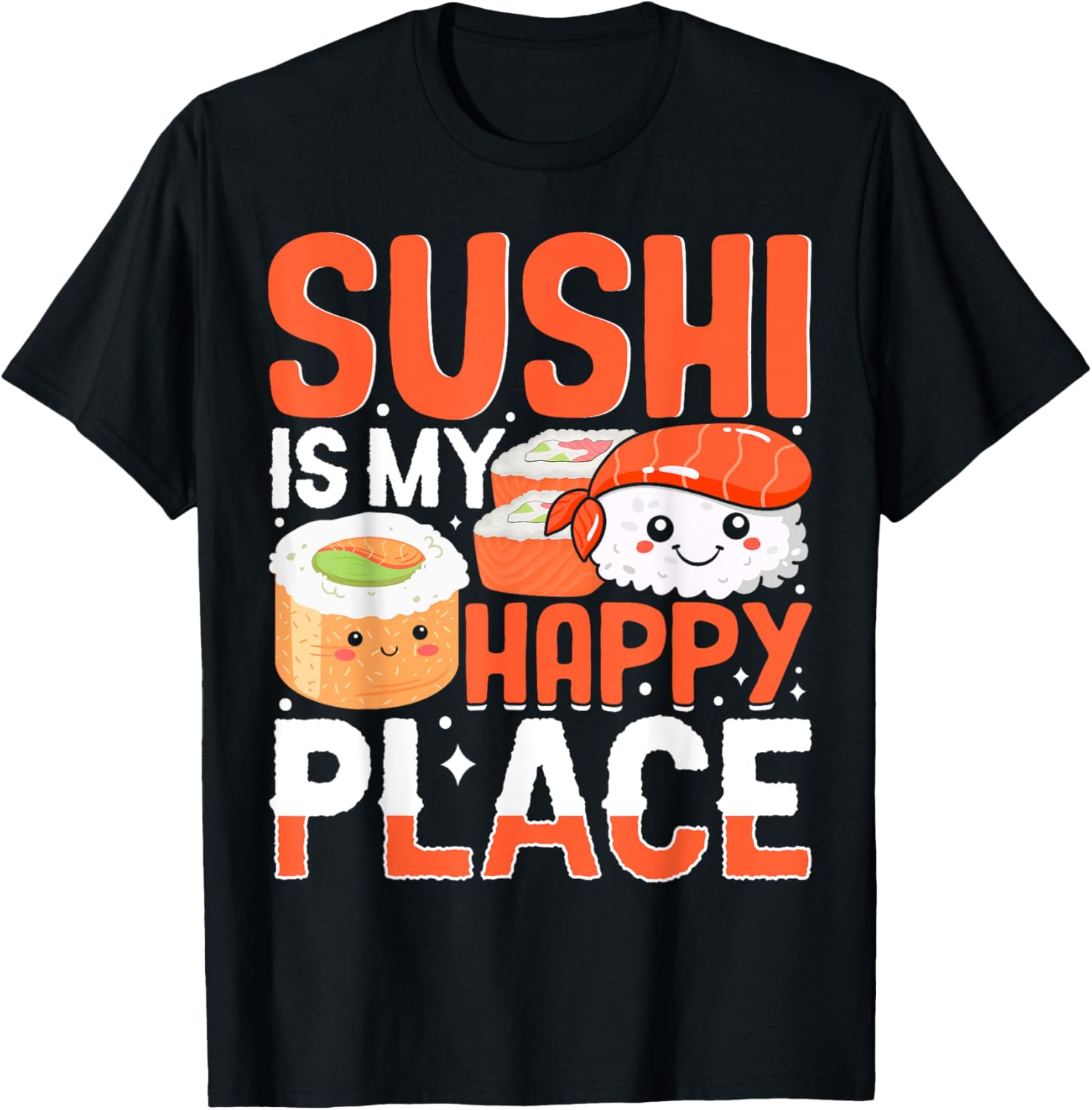Japanese Food Sushi Lover - Sushi Is My Happy Place Apparel | Top Conversion Title | Perfect Gift Choice