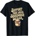 Support Your Local Sourdough Dealer Funny Bread Maker Apparel | Trending 2025 | Must-Have Style