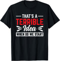 That's A Terrible Idea When Do We Start Apparel | High Search Volume | Must-Have Style
