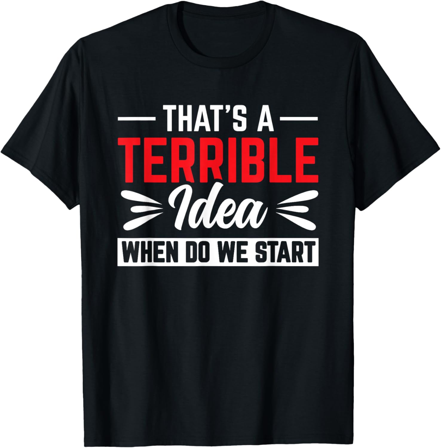 That's A Terrible Idea When Do We Start Apparel | High Search Volume | Must-Have Style