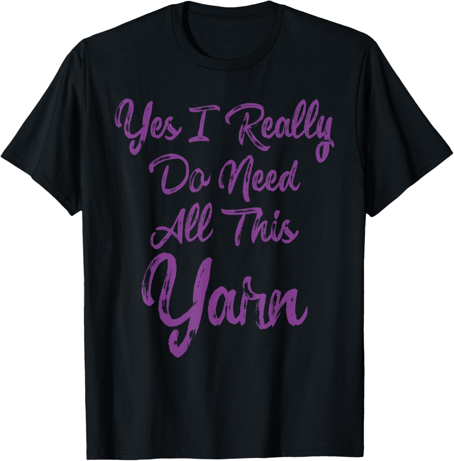 Knit Shirts I Really Do Need All This Yarn Tees Women Gifts T-Shirt | Premium Quality | Customer Favorite