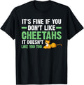 it s fine if you don t like cheetahs cheetahs Apparel Comfort Fit Hot Right Now