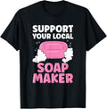 Support Your Local Soap Maker Apparel | High Search Volume | Comfort Daily Wear