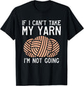 If i cant take my Yarn im not coming Crocheting Yarn Knitter Yarn Supply | Top Rated | Perfect for Crafters