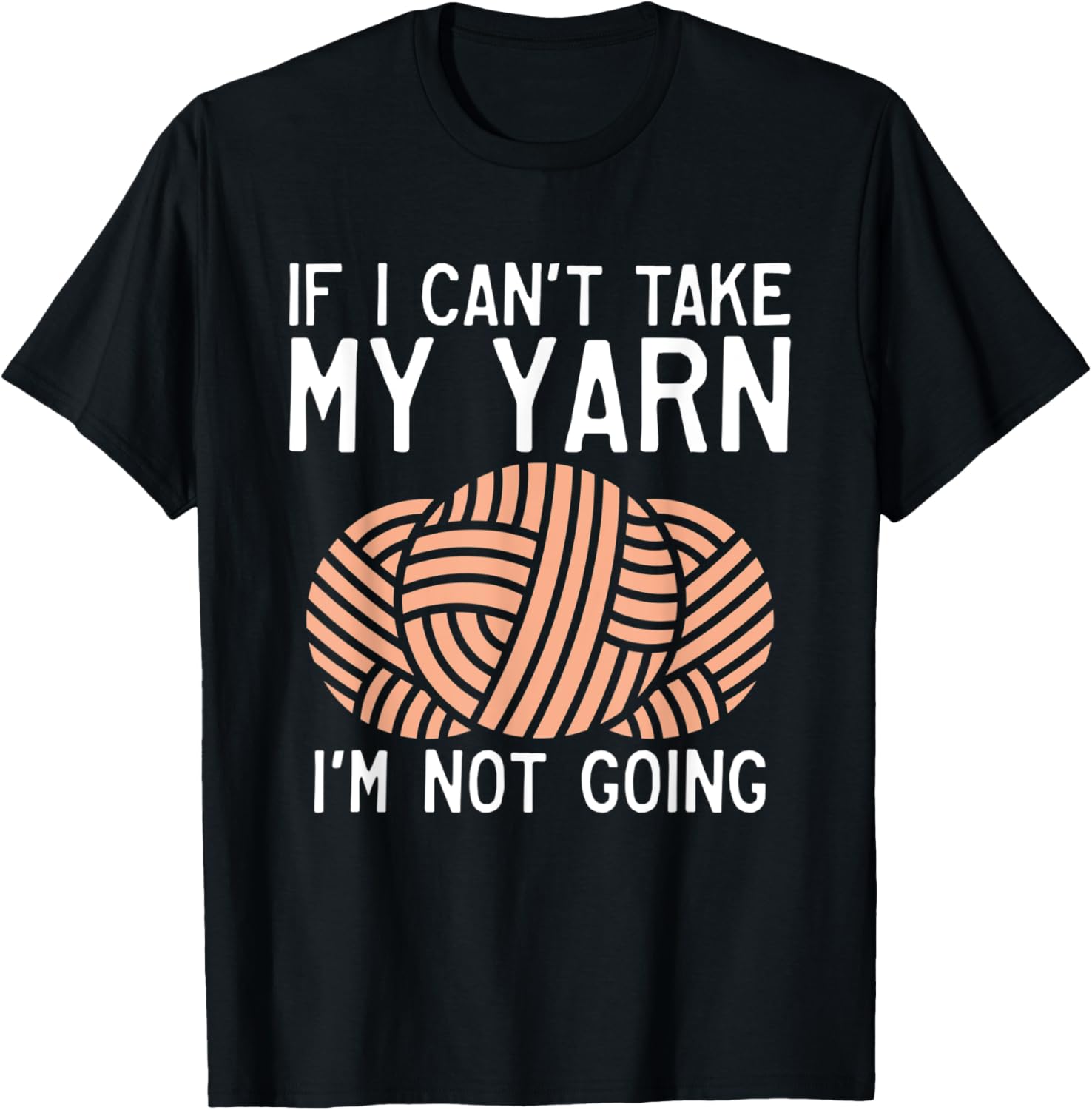 If i cant take my Yarn im not coming Crocheting Yarn Knitter Yarn Supply | Top Rated | Perfect for Crafters