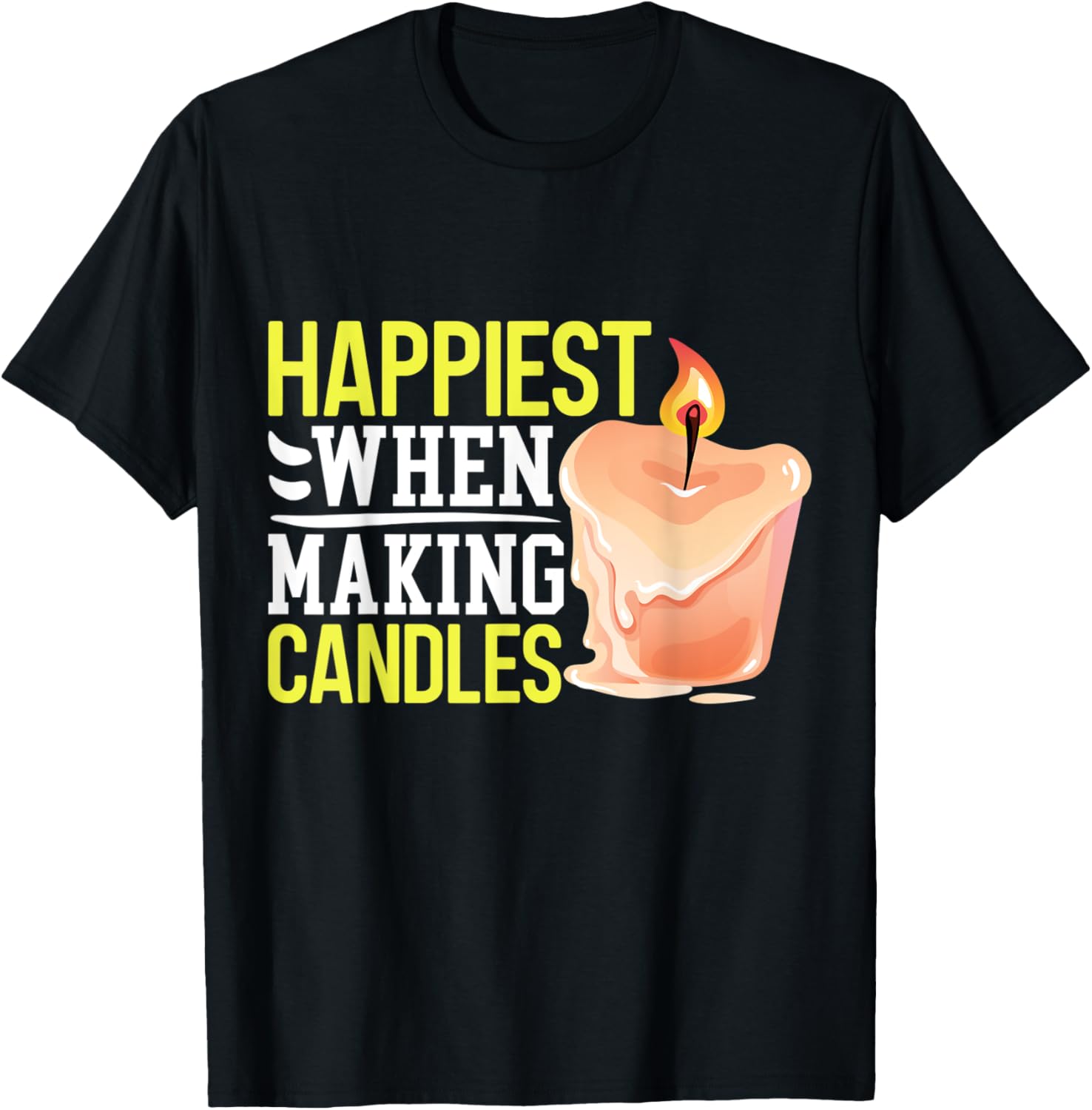 Happiest When Making Candles - Candle Maker Apparel | Premium Quality | Must-Have Style