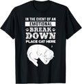 In the Event of an Emotional Breakdown Place Cat Here Shirt T-Shirt for Men Women Kids T-Shirt | Premium Quality | Perfect Gift Choice