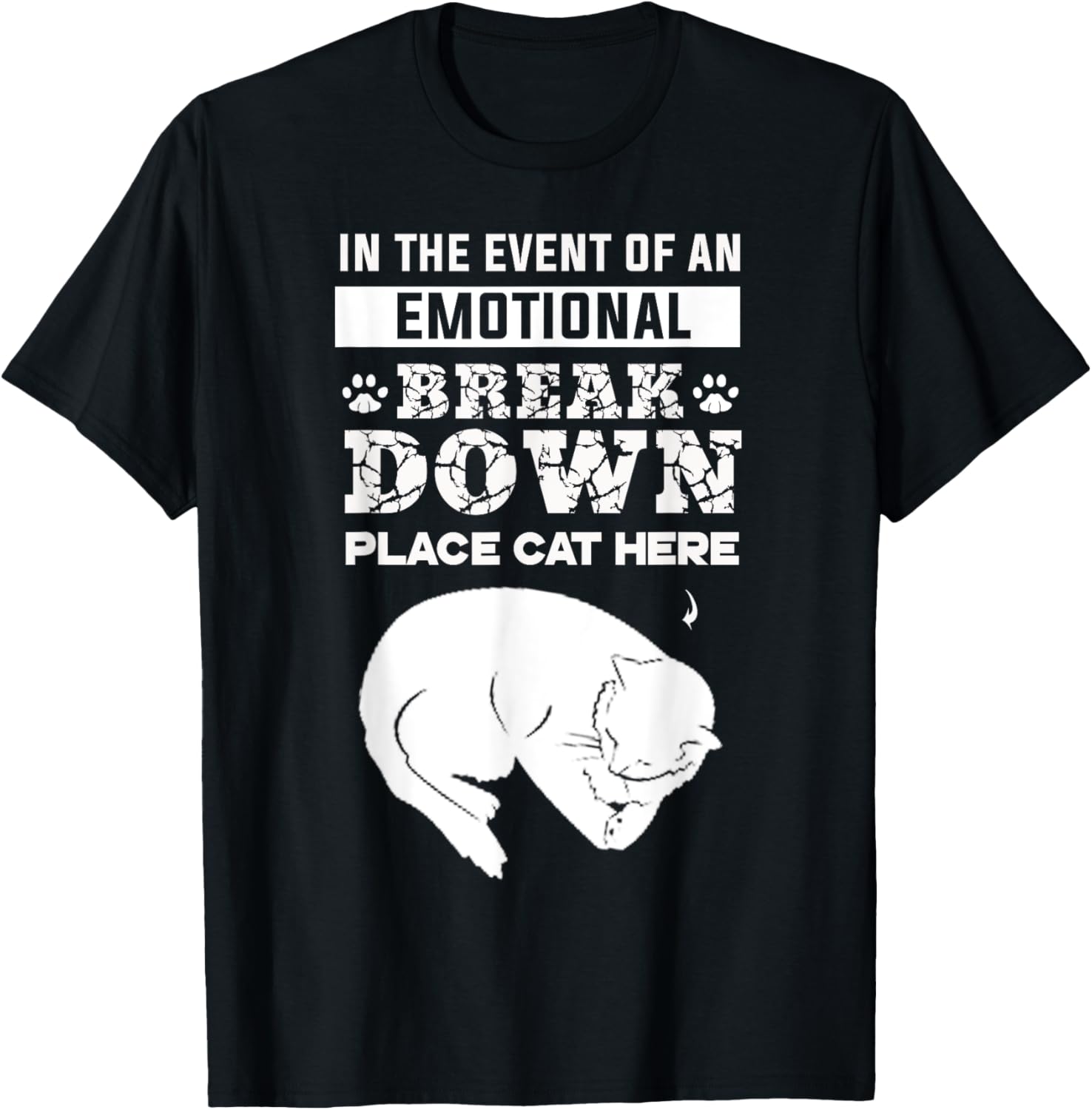 In the Event of an Emotional Breakdown Place Cat Here Shirt T-Shirt for Men Women Kids T-Shirt | Premium Quality | Perfect Gift Choice