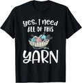 Yes I Need all Of this Yarn Funny Crotchet Yarn Sewing Gift Yarn Supply | Premium Quality | Perfect for Crafters