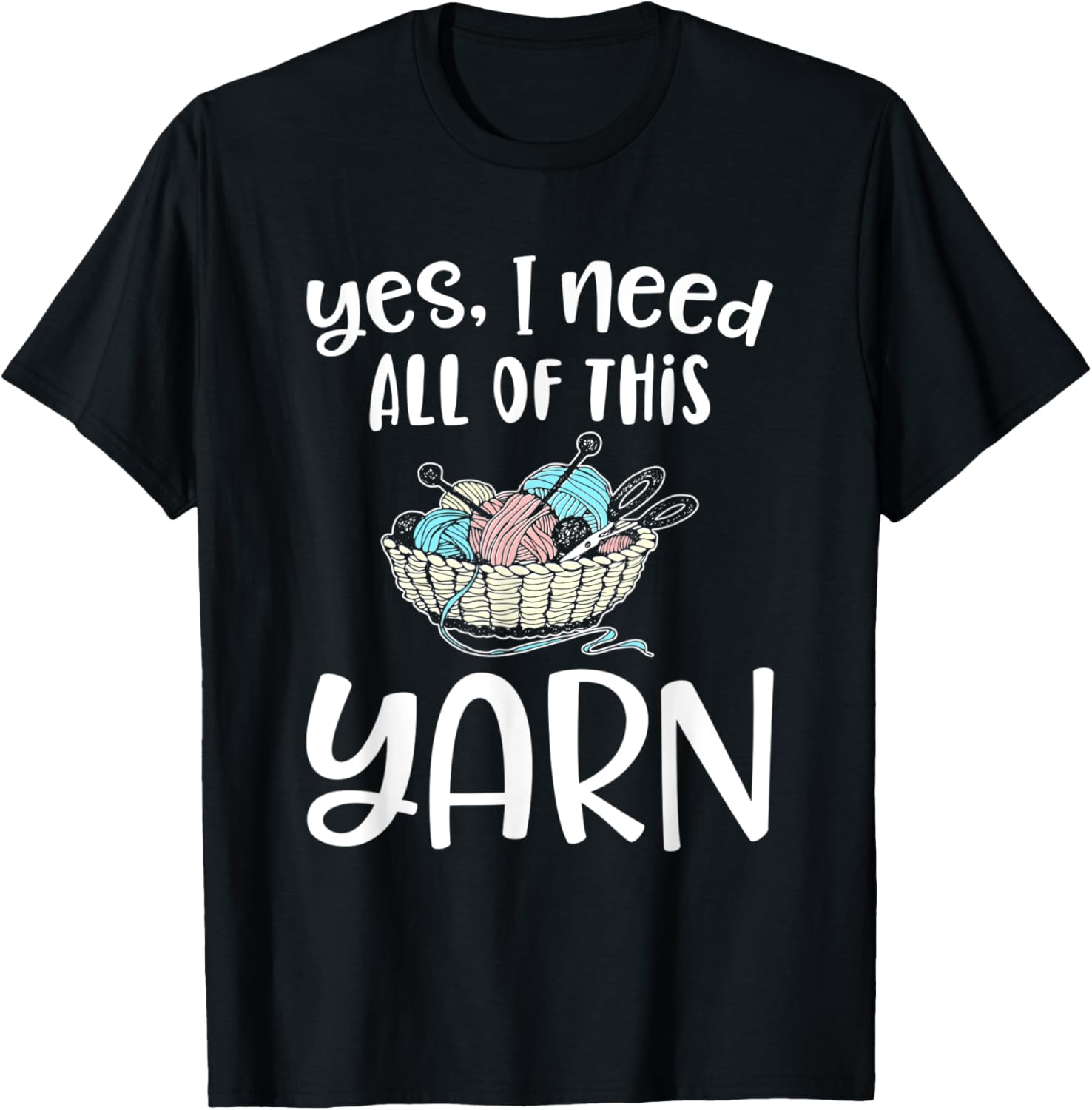 Yes I Need all Of this Yarn Funny Crotchet Yarn Sewing Gift Yarn Supply | Premium Quality | Perfect for Crafters