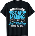 Soap Making Lovers A Day Without Soap Maker Apparel | US Viral Style | Must-Have Style