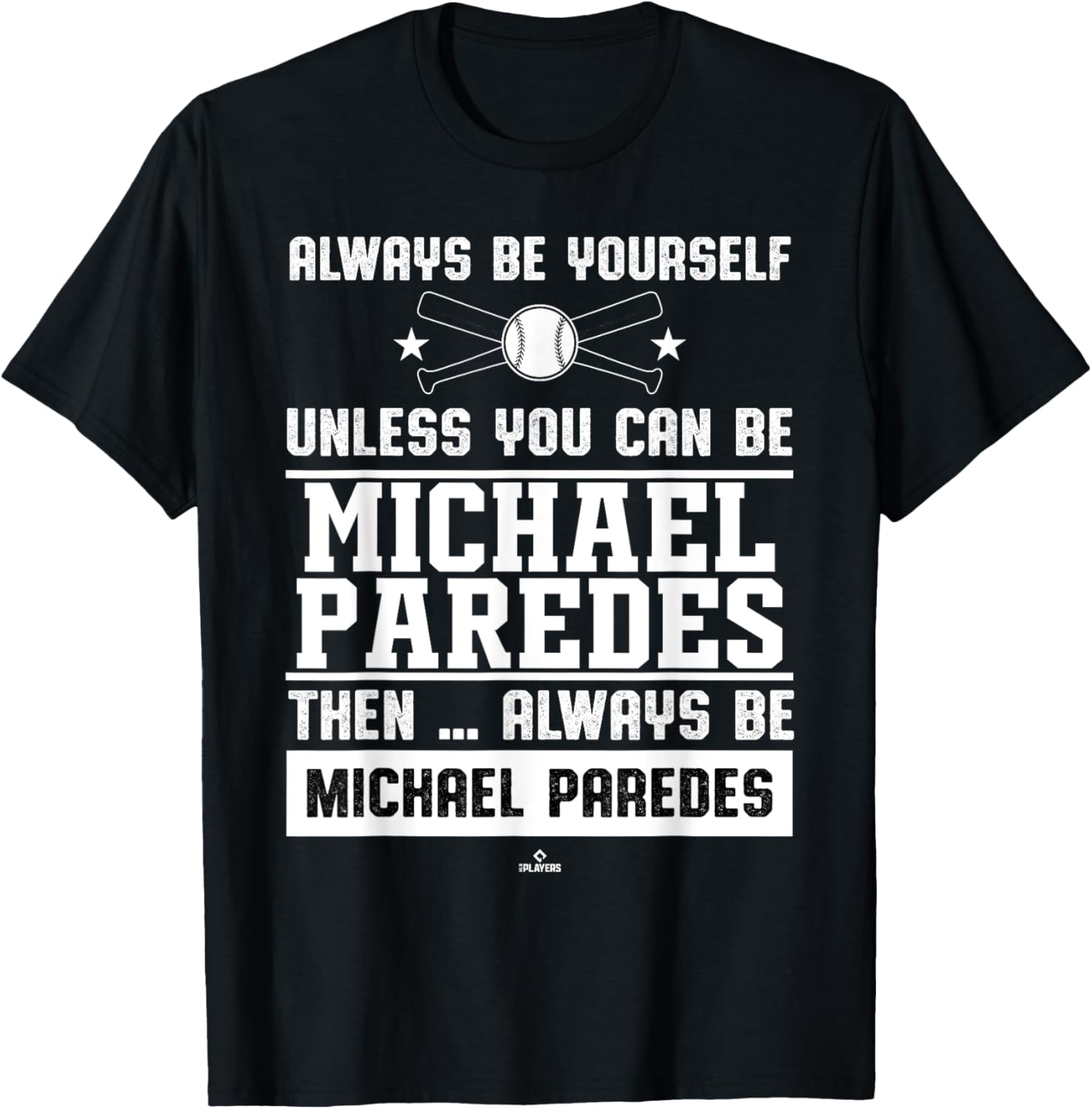 Always Be Yourself Michael Paredes Prospect Baseball Fan Apparel | Everyday Casual Wear