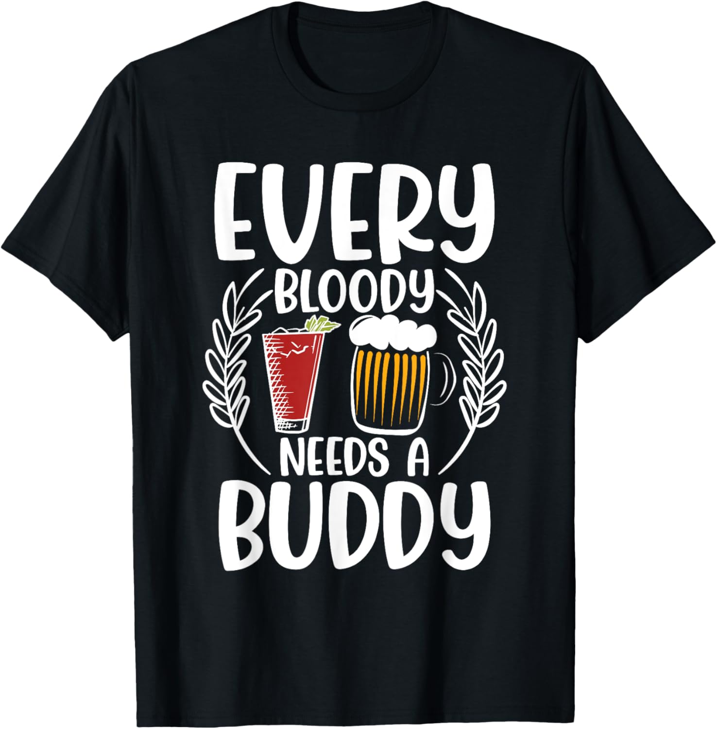 Every Bloody Needs A Buddy Bloody Mary And Beer Lover Apparel | US Viral Style | Aesthetic Fit