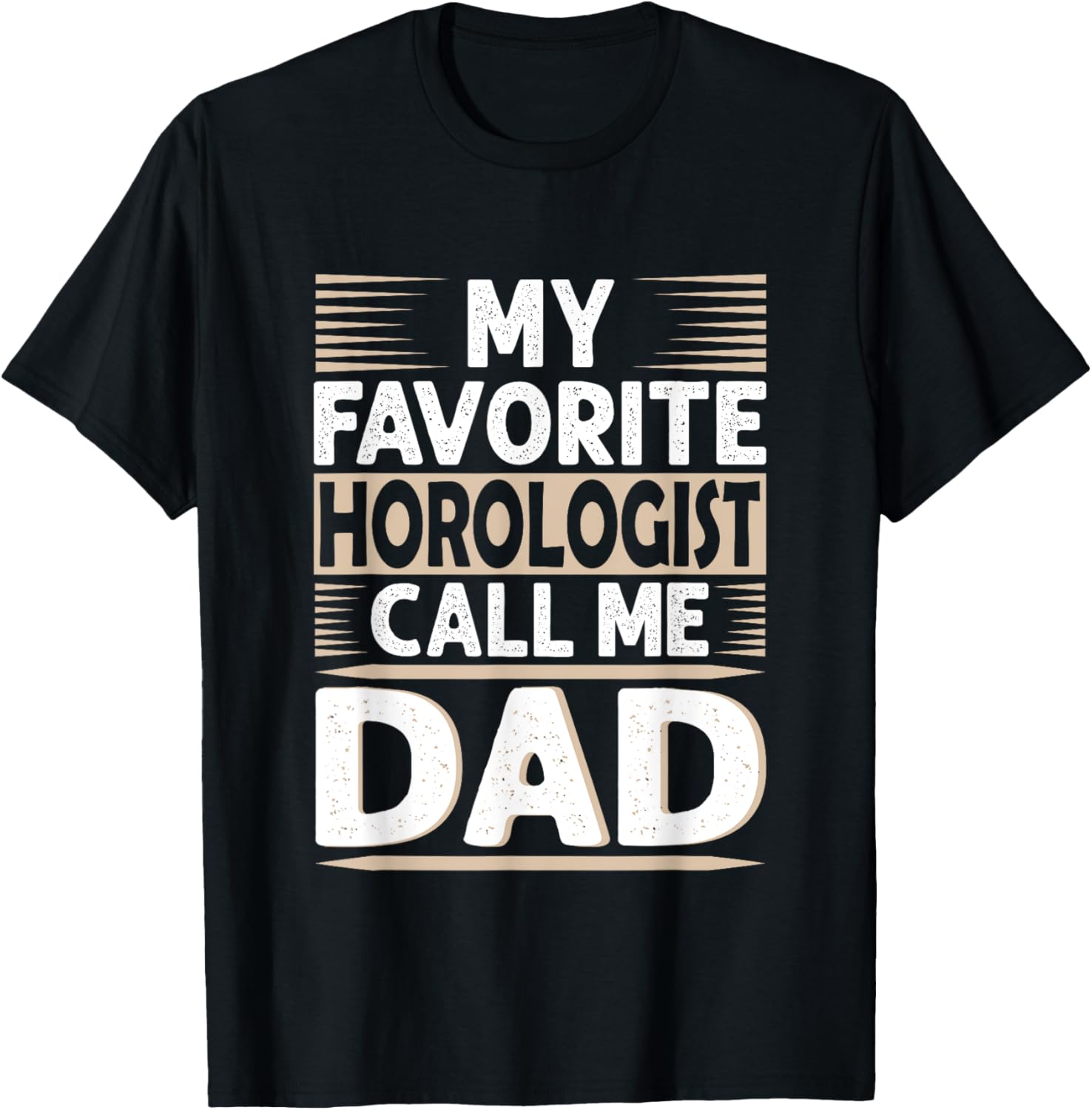 My Favorite Horologist calls me Dad - Watchmaker Apparel | Premium Quality | Perfect Gift Idea