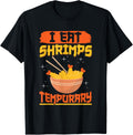 I eat shrimps - tempurary Quote for a Tempura Maker Apparel | US Viral Style | Perfect Gift Idea