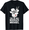 They're Only Noodles Michael Quote Apparel | Perfect Gift Idea