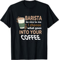 Barista be nice to me, Coffee Lovers Funny Coffeemaker Apparel | Best Seller Pick | Comfort Daily Wear