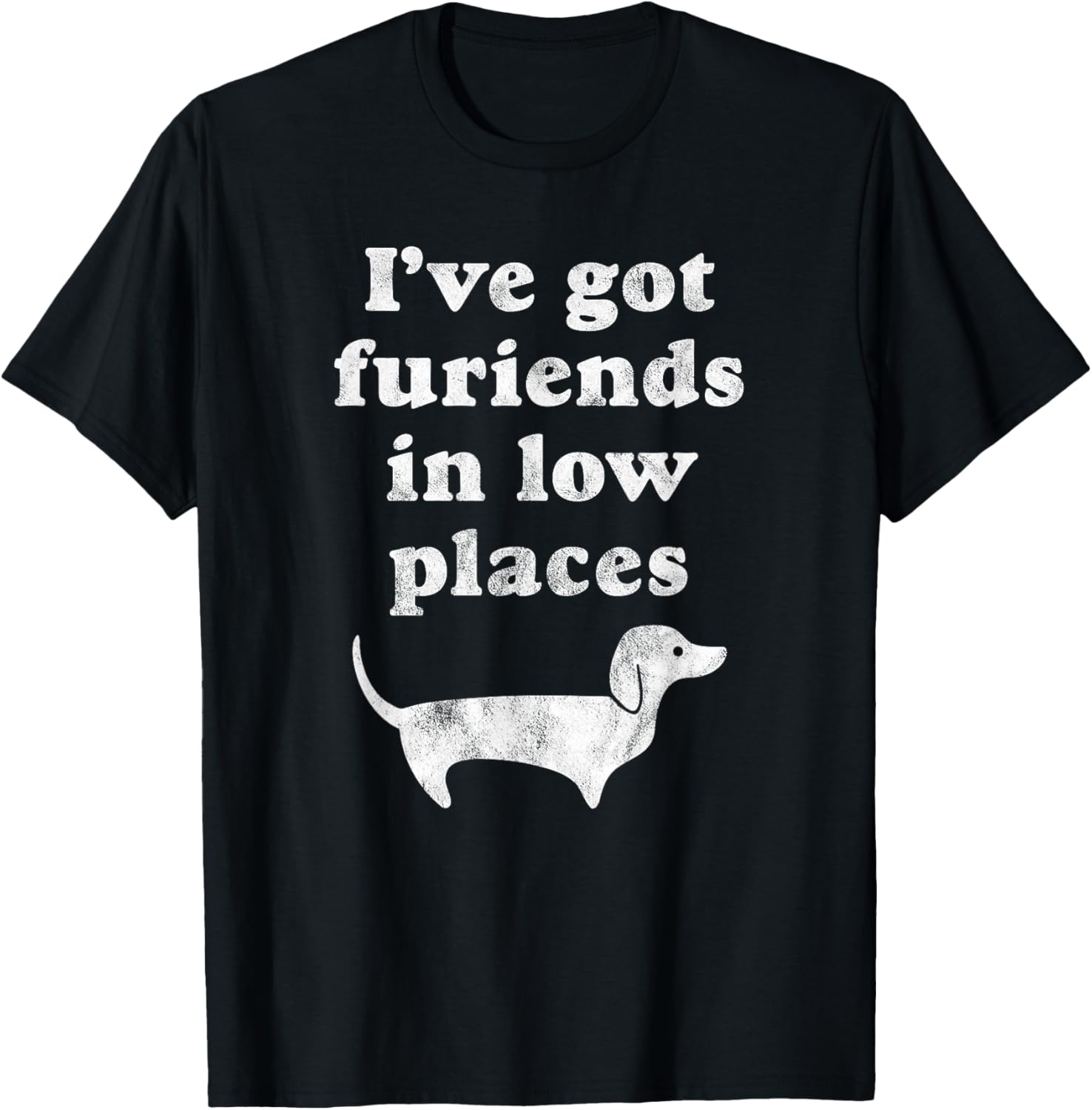 Dachshund Dog Gift Shirt - I've Got Furiends in Low Places T-Shirt for Men Women Kids T-Shirt | US Viral Pick | Perfect Gift Choice