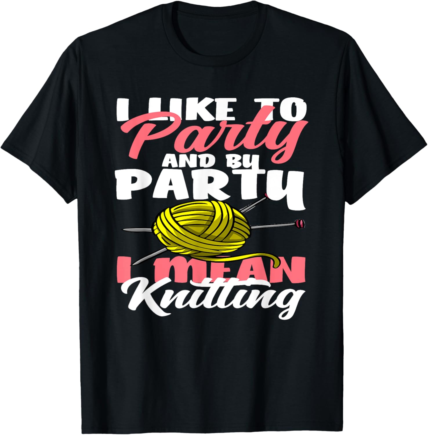 Knitting I Like To Party I Mean Knitting Hobby Yarn Knitter Yarn Supply | Viral US Pick | Perfect for Crafters