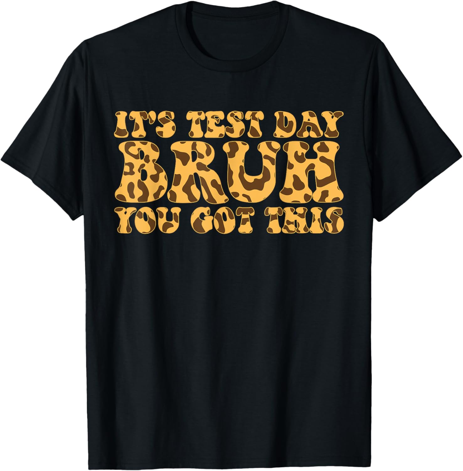 It s Test Day Bruh You Got This Cheetah Teacher Test Day Apparel Comfort Fit Hot Right Now