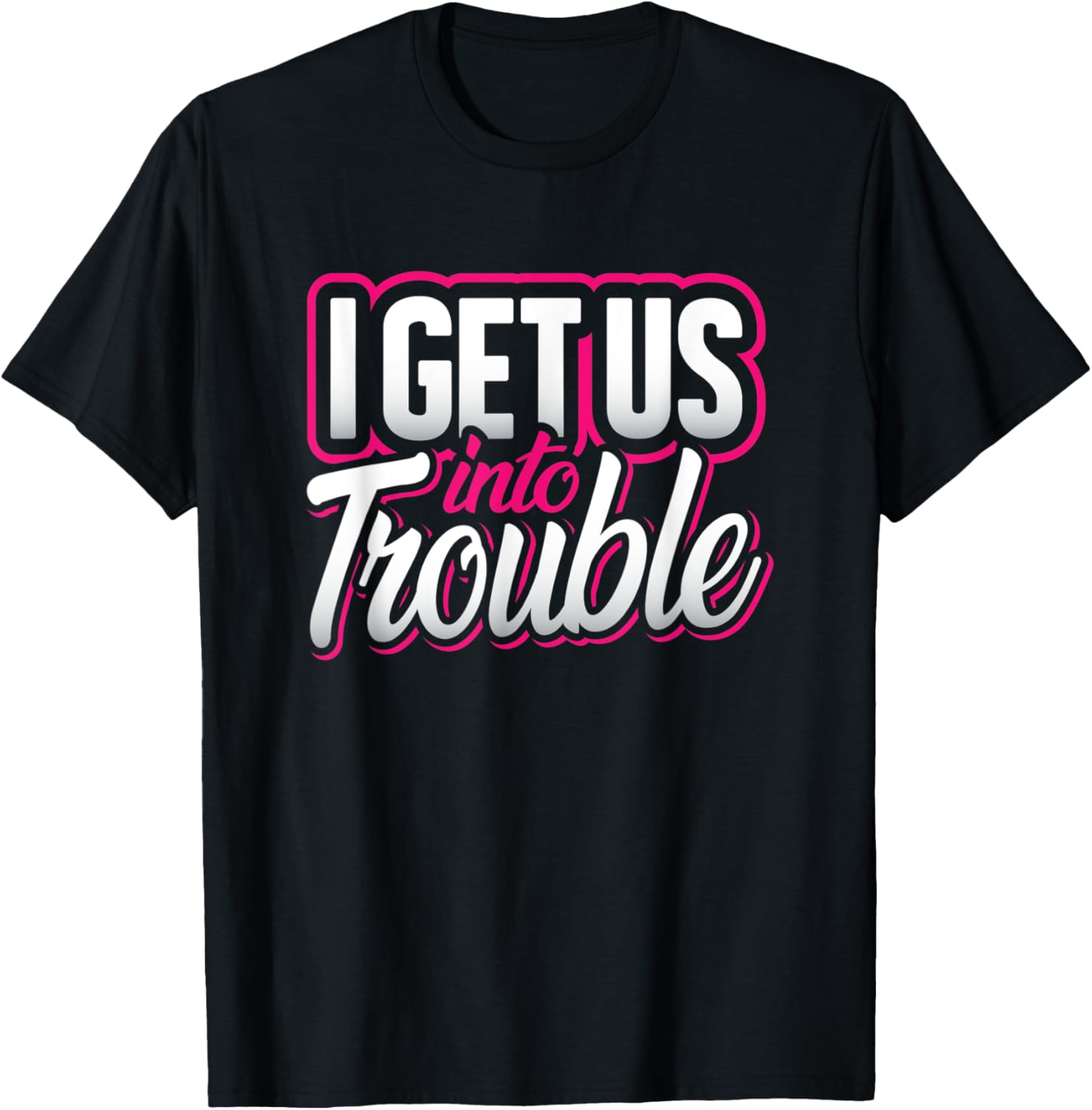 I Get Us Into Trouble Best Friend Matching Troublemaker Gift Apparel | High Search Volume | Must-Have Style