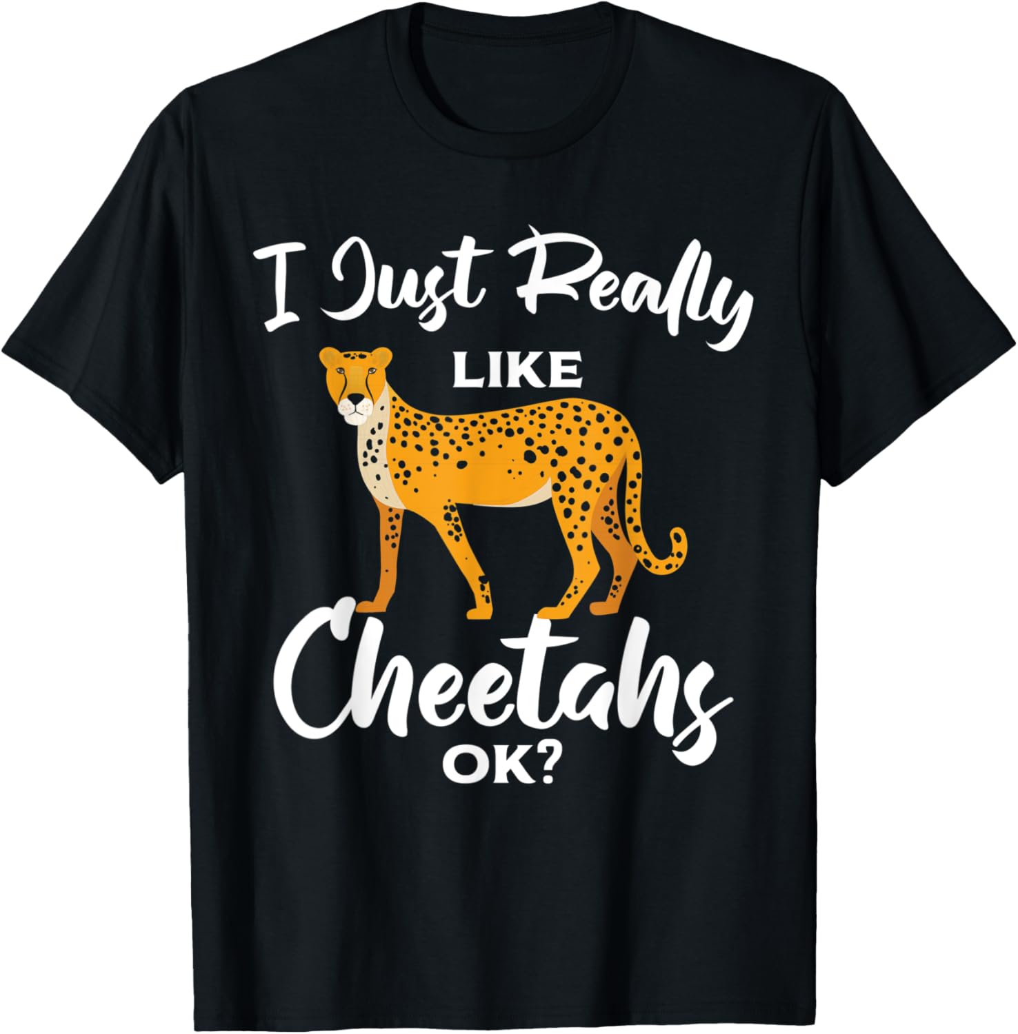 Funny Cheetah I Just Really Like Cheetahs Ok Wild Animal Apparel Streetwear Style Gift Ready