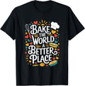 Bake The World A Better Place, Pastry Chef Cake Maker Baking Apparel | Trending 2025 | Must-Have Style