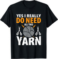 Knit Shirt Yes I Need All This Yarn Knitting Mom Grandma Tee T-Shirt | Viral US Pick | Customer Favorite
