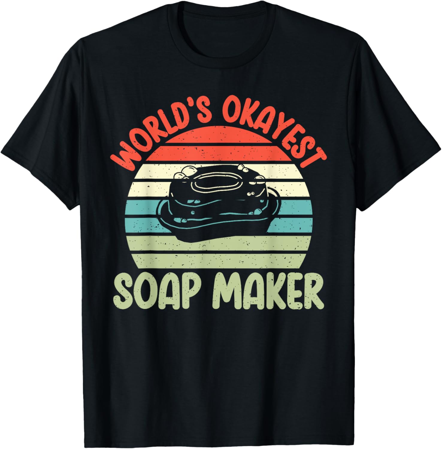 Soap Making Worlds okayest Soap Maker Apparel | High Search Volume | Must-Have Style