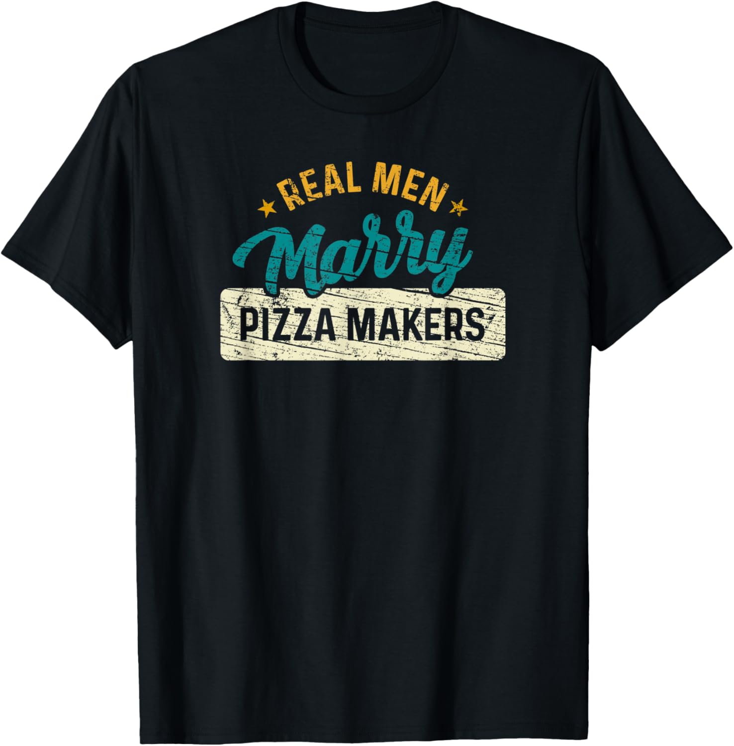 Real Men Marry Pizza Makers Vintage Funny Pizza Maker Apparel | High Search Volume | Must-Have Style