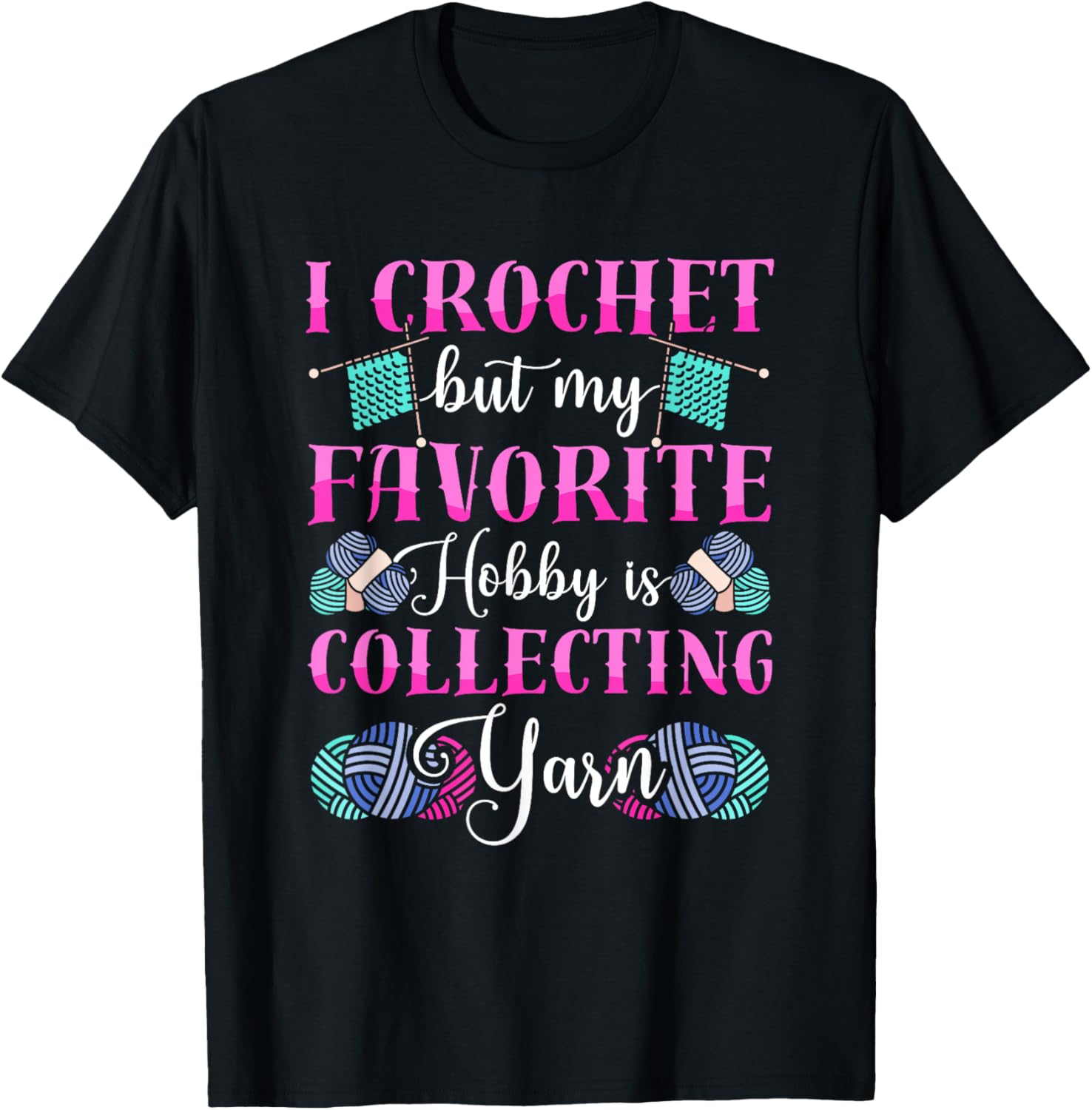 I Crochet But My Favorite Hobby Is Collecting Yarn Yarn Supply | High Search Volume | Perfect for Crafters