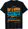 Ain't a woman alive that could take my grandma's place Apparel | Trending 2025 | Top Rated Comfort
