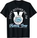 Don't Bother Me I'm Making Soap Making Soaper Soap Maker Apparel | Best Seller Pick | Comfort Daily Wear