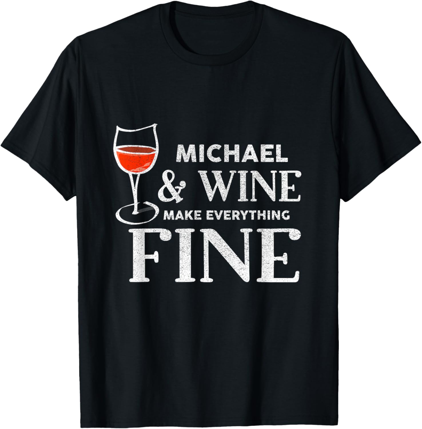 MICHAEL And Wine Make Everything Fine Shirt Name MICHAELS T-Shirt | Viral Streetwear Style