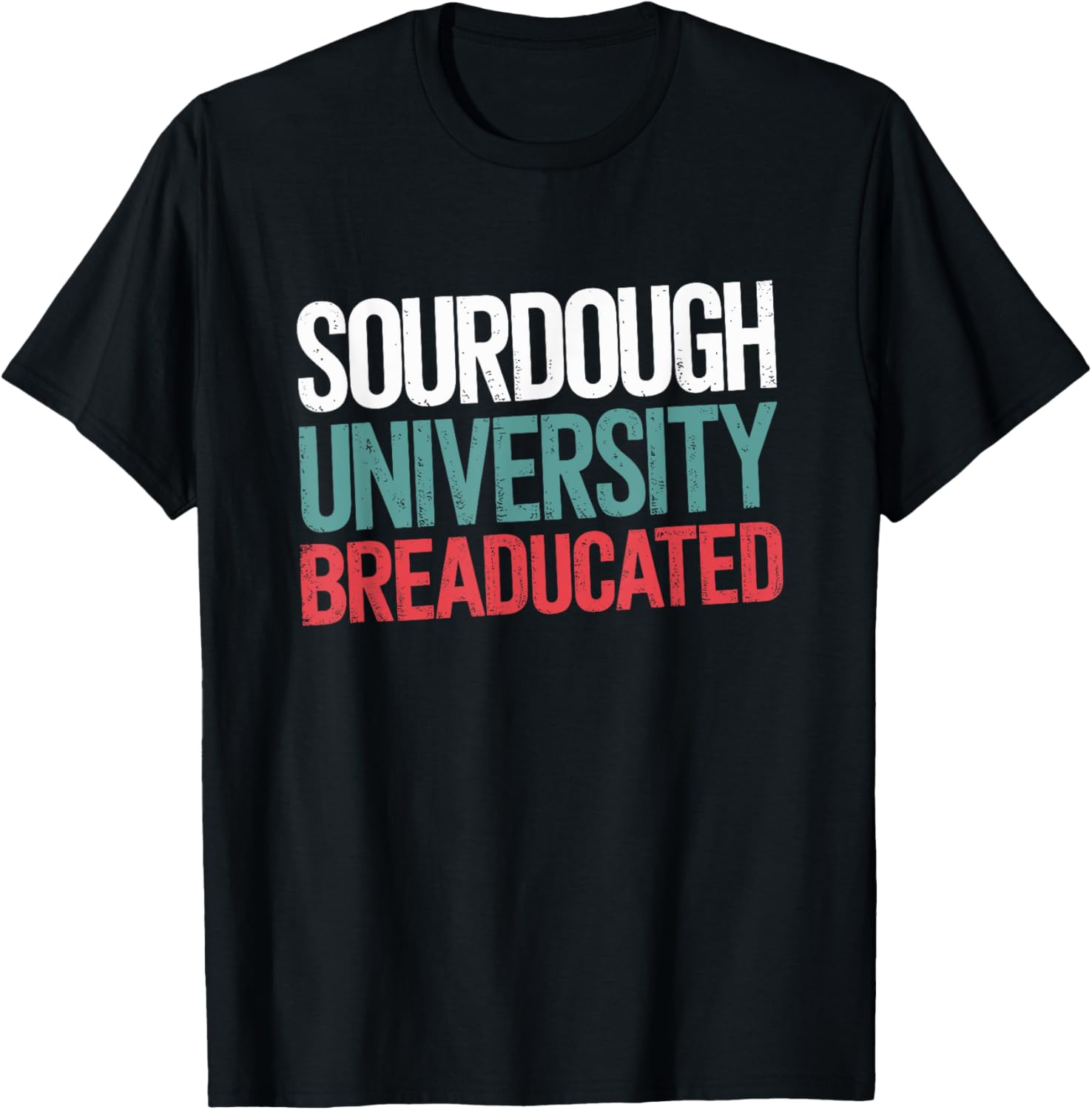 Sourdough University Breaducated, Baker Bread Maker Apparel | Best Seller Pick | Perfect Gift Idea