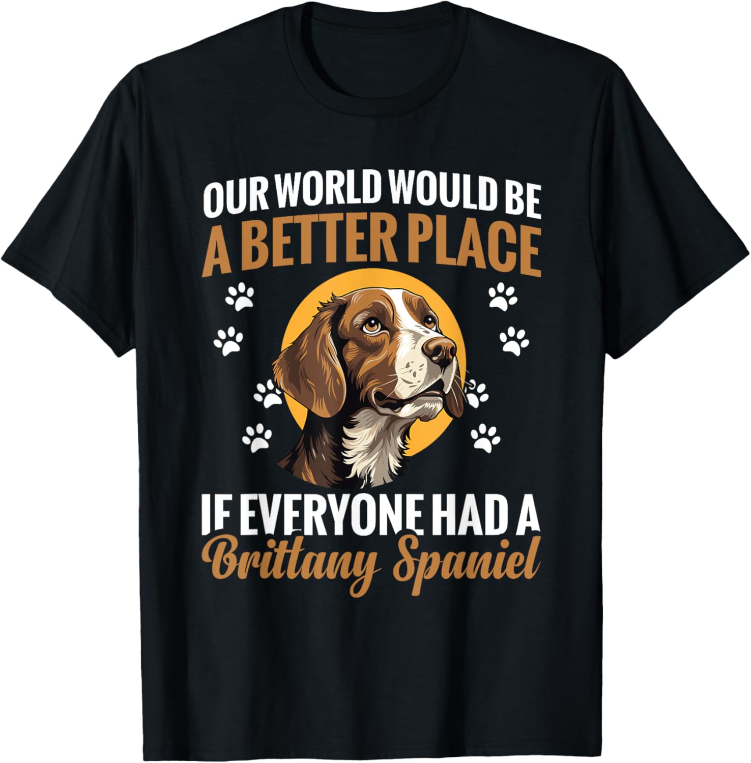 Better Place if Everyone Had a Brittany Spaniel Dog Apparel | Google Shopping Optimized | Daily Wear Essential