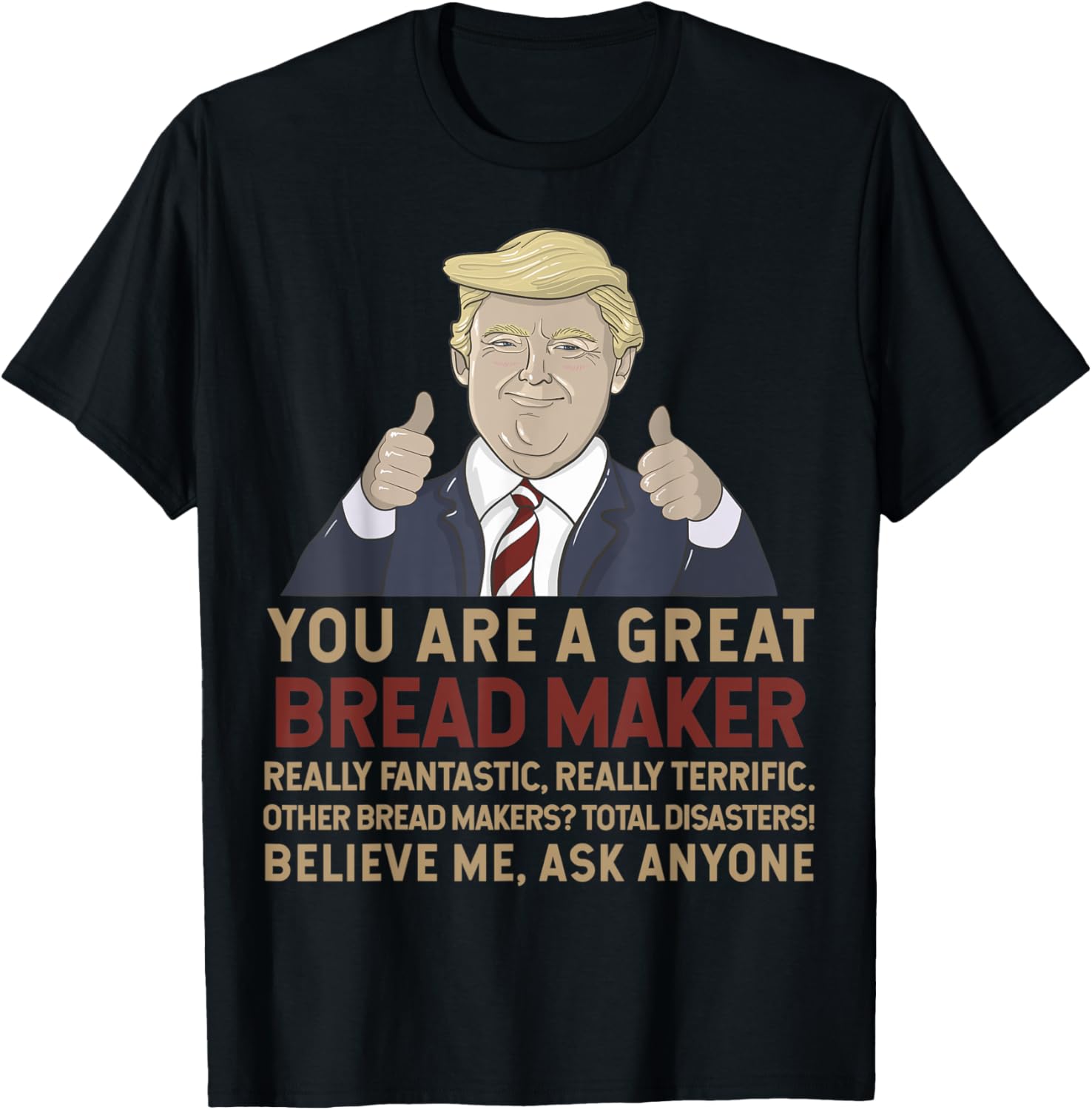 Trump You Are A Great Great Bread maker Apparel | Premium Quality | Must-Have Style