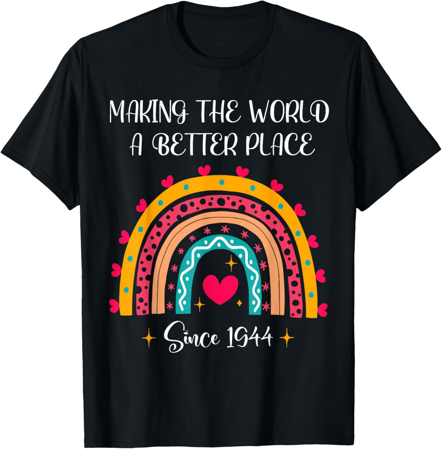 80th Birthday Making The World A Better Place 1944 Rainbow Apparel | Premium Quality | Top Rated Comfort