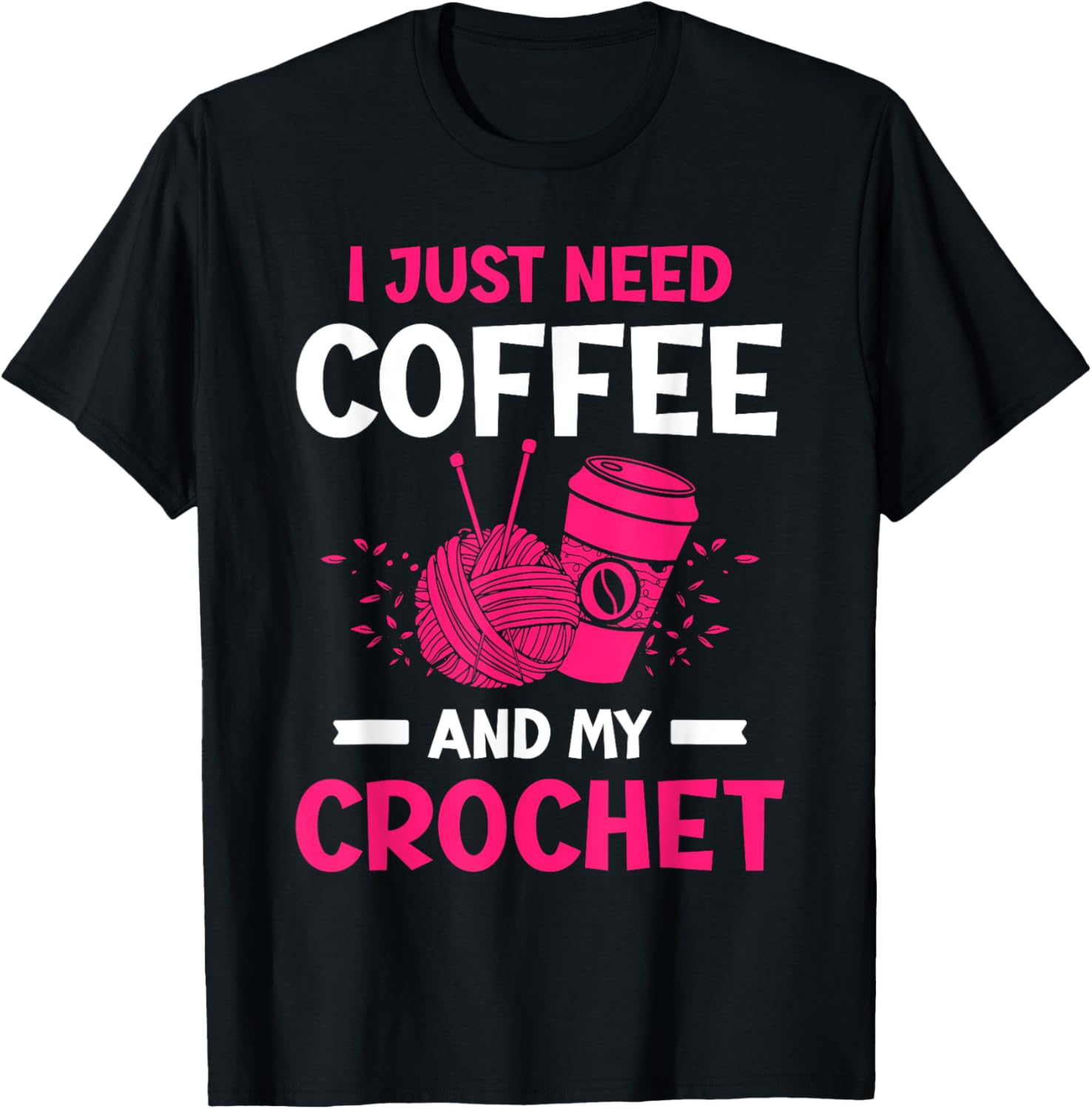 I Just Need Coffee And My Crochet Yarn Yarn Supply | High Search Volume | Best Seller Choice