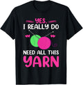 Yes I Really Do Need All This Yarn Funny Knitting Knitter Yarn Supply | High Search Volume | Best Seller Choice